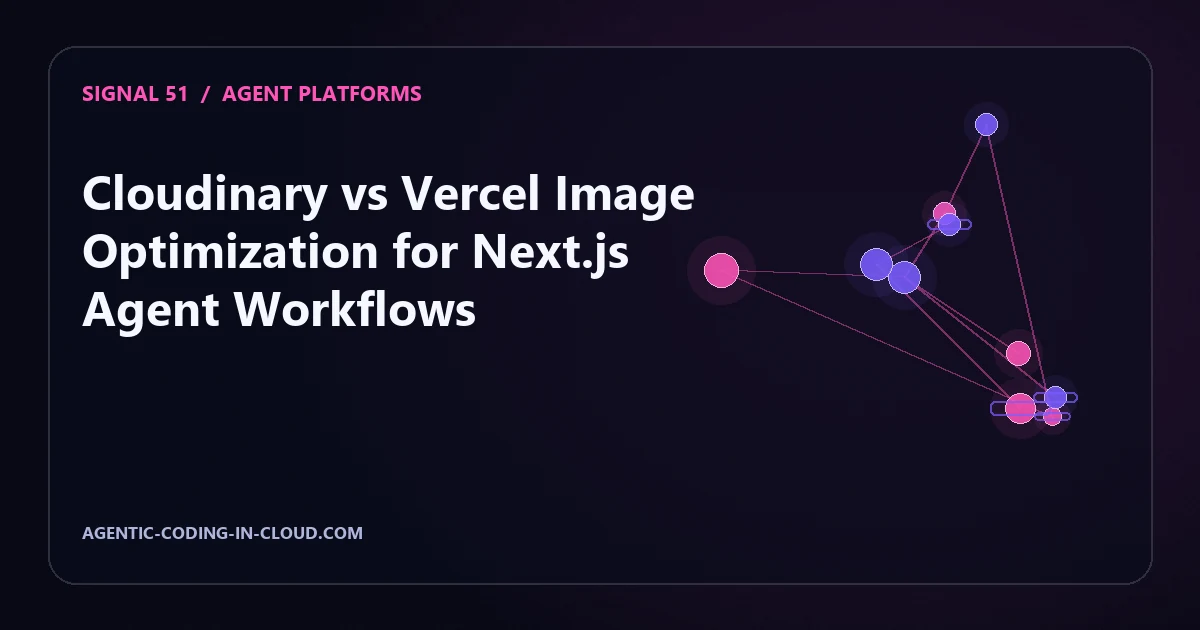 Cloudinary vs Vercel Image Optimization for Next.js Agent Workflows
