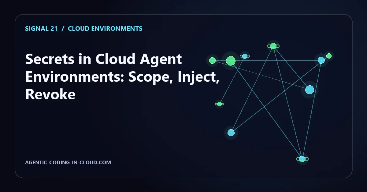 Secrets in Cloud Agent Environments: Scope, Inject, Revoke
