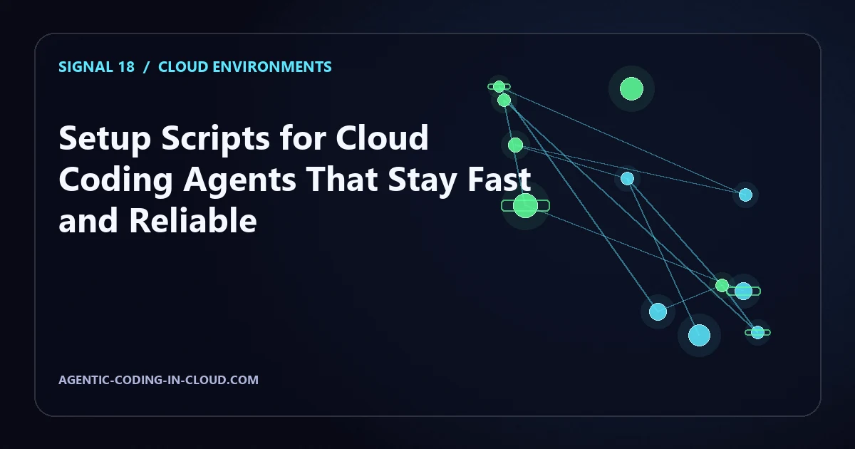 Setup Scripts for Cloud Coding Agents That Stay Fast and Reliable